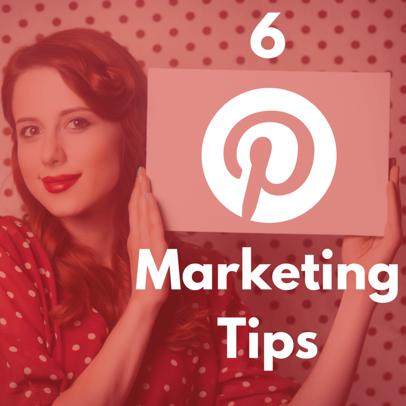 6 Pinterest Marketing Tips You Can Use Today